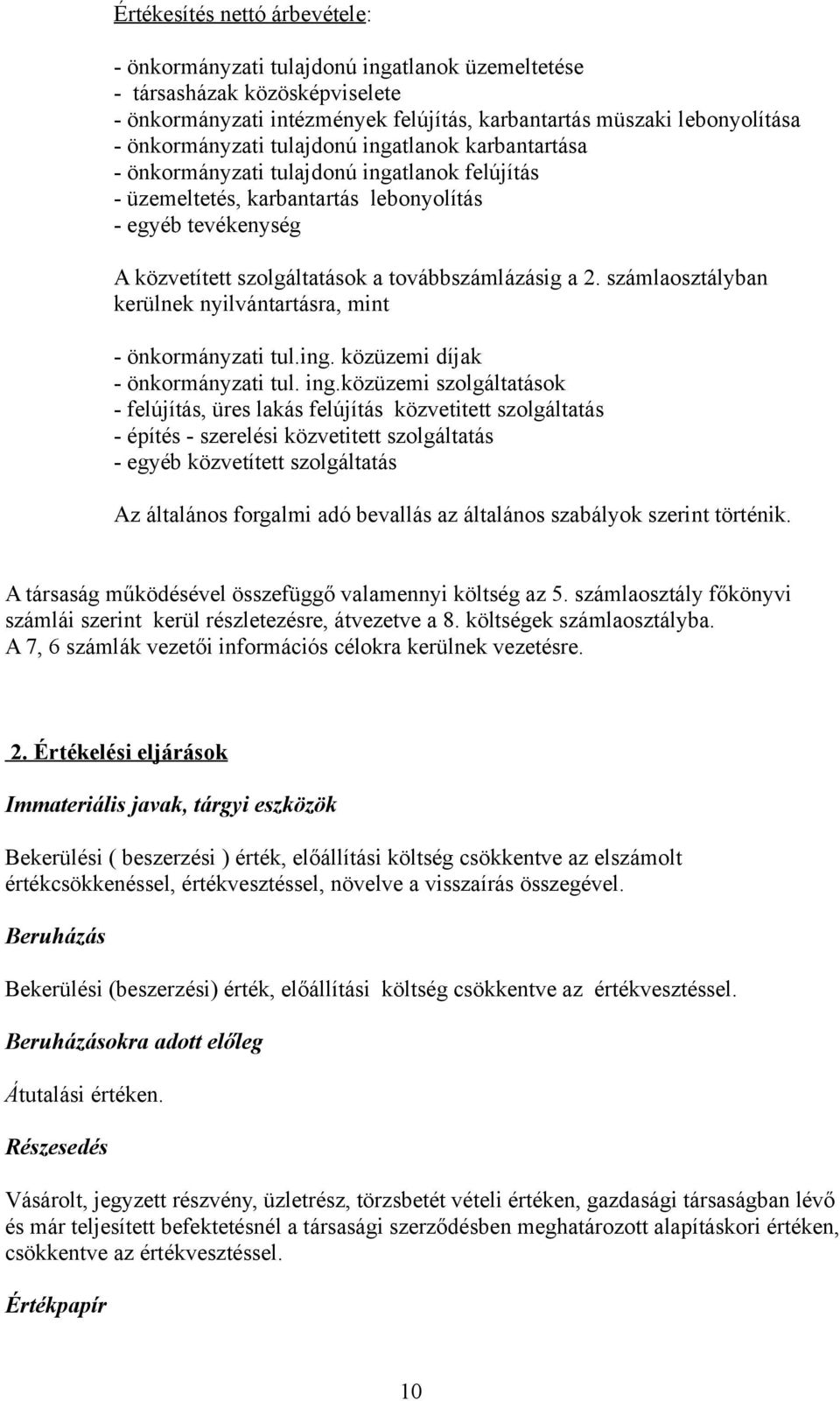 továbbszámlázásig a 2. számlaosztályban kerülnek nyilvántartásra, mint - önkormányzati tul.ing. közüzemi díjak - önkormányzati tul. ing.