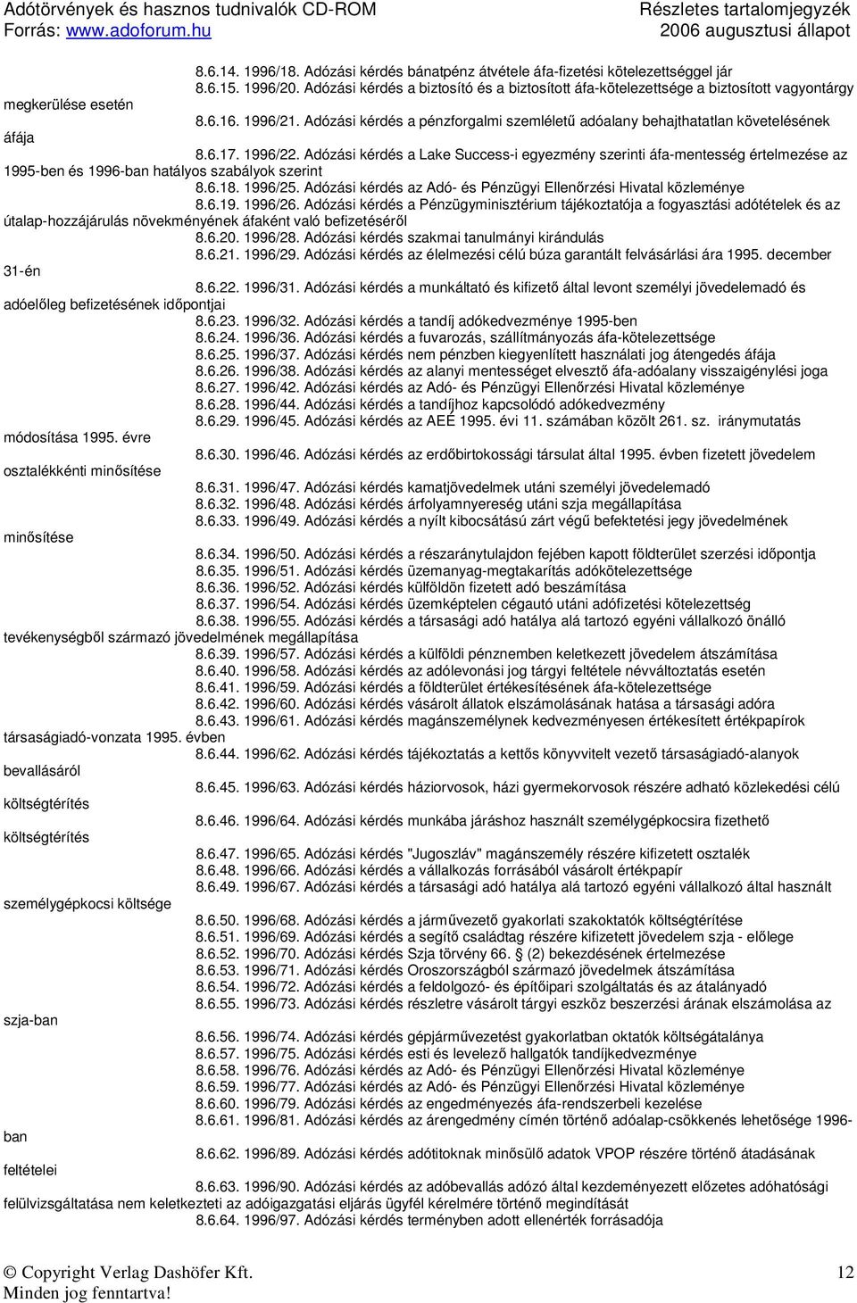 Adózási kérdés a pénzforgalmi szemlélető adóalany behajthatatlan követelésének áfája 8.6.17. 1996/22.