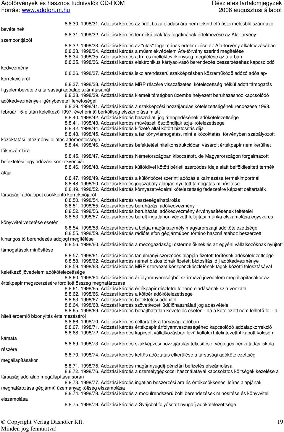 Adózási kérdés a mőemlékvédelem Áfa-törvény szerinti megítélése 8.8.34. 1998/35. Adózási kérdés a fı- és melléktevékenység megítélése az áfa-ban 8.8.35. 1998/36.