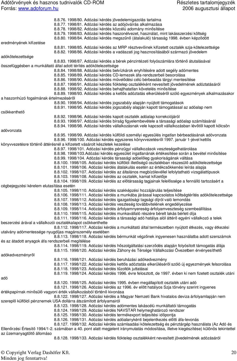 évben képzıdött 8.8.81. 1998/85. Adózási kérdés az MRP résztvevıinek kifizetett osztalék szja-kötelezettsége 8.8.82. 1998/86.