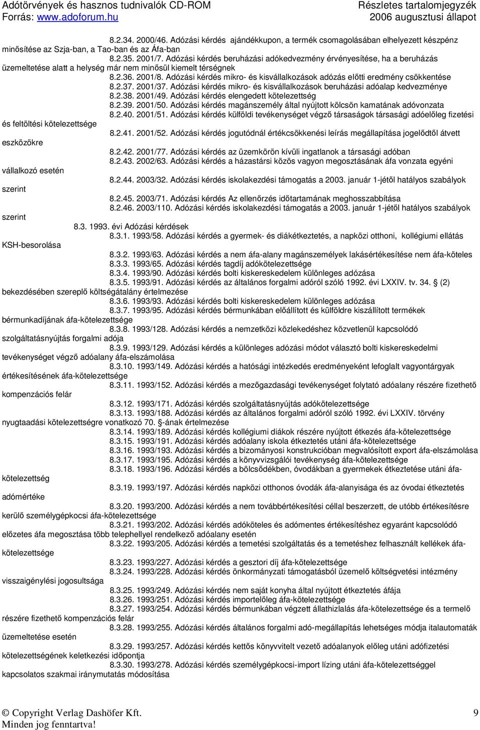 Adózási kérdés mikro- és kisvállalkozások adózás elıtti eredmény csökkentése 8.2.37. 2001/37. Adózási kérdés mikro- és kisvállalkozások beruházási adóalap kedvezménye 8.2.38. 2001/49.