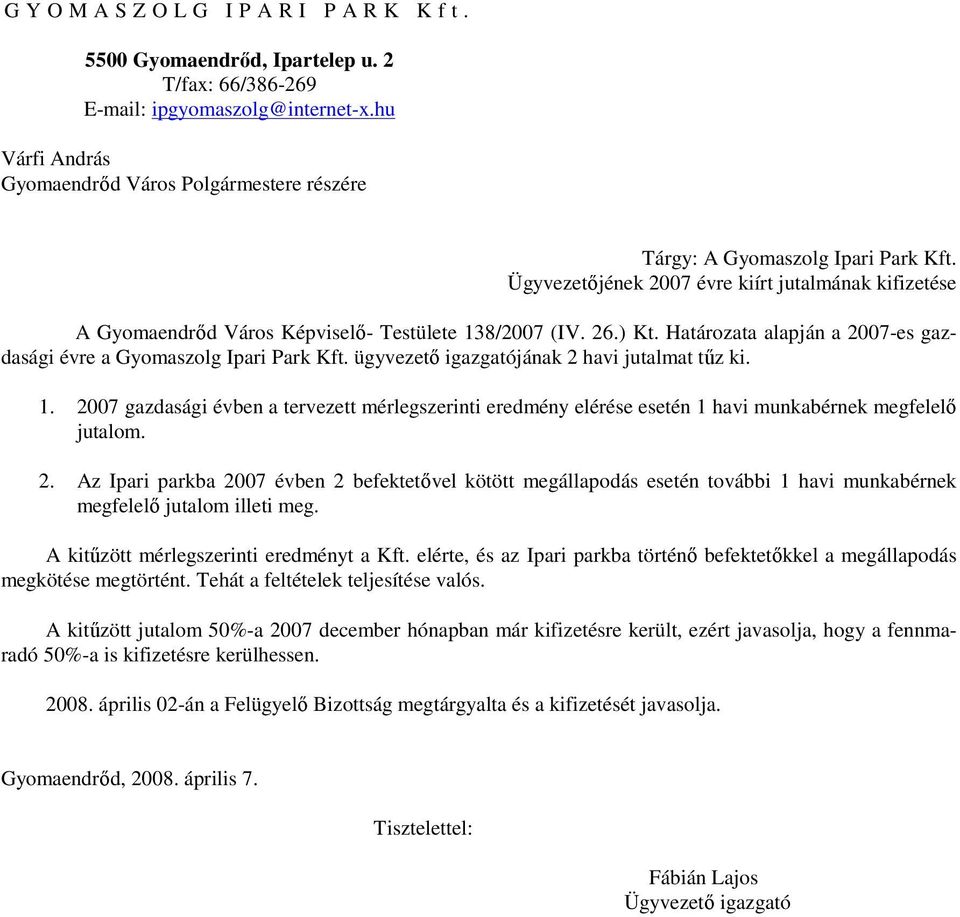 26.) Kt. Határozata alapján a 2007-es gazdasági évre a Gyomaszolg Ipari Park Kft. ügyvezető igazgatójának 2 havi jutalmat tűz ki. 1.