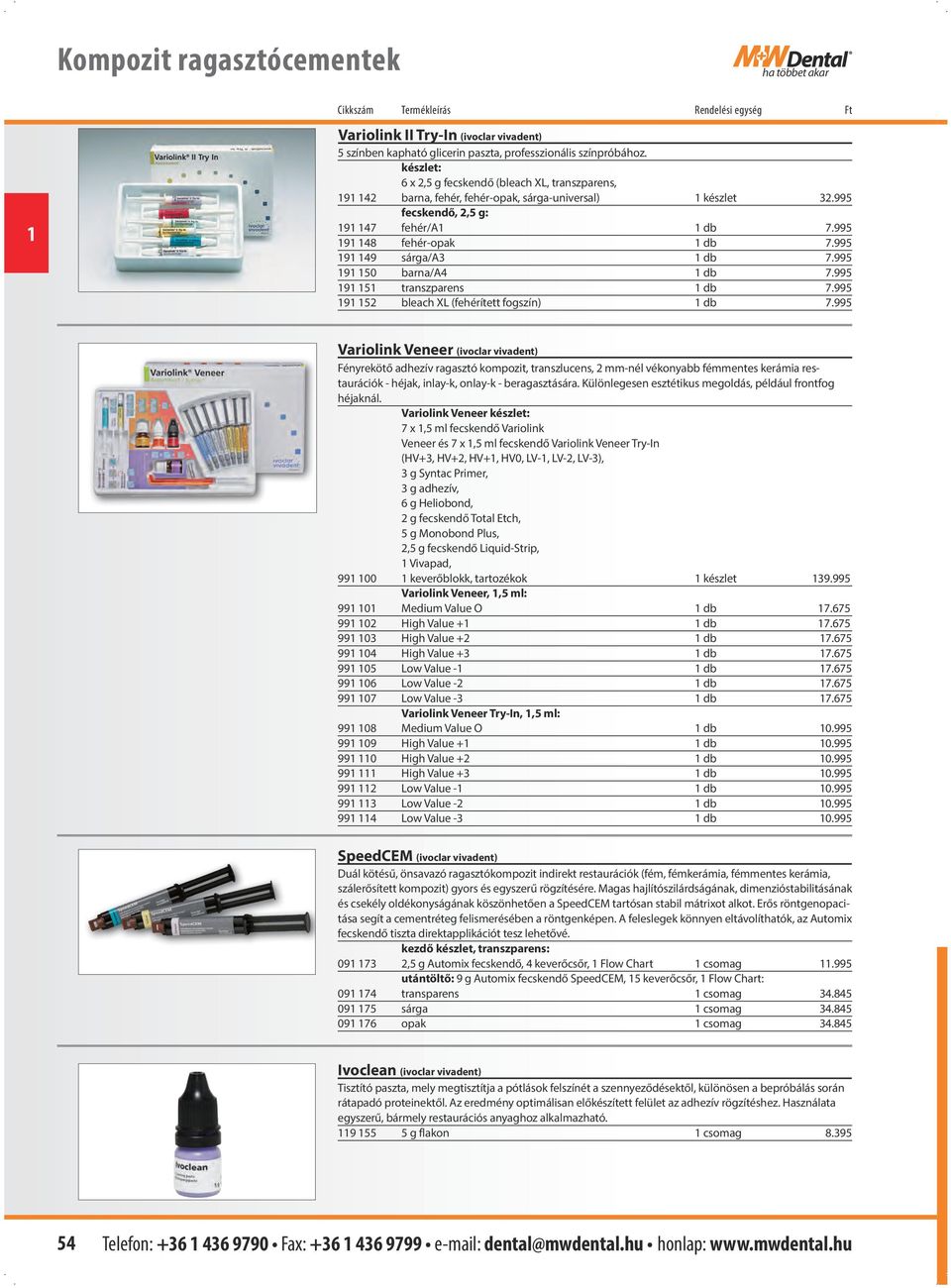 995 9 49 sárga/a3 db 7.995 9 50 barna/a4 db 7.995 9 5 transzparens db 7.995 9 52 bleach XL (fehérített fogszín) db 7.