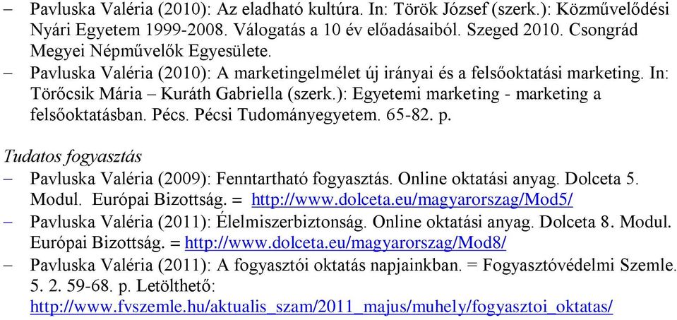 Pécsi Tudományegyetem. 65-82. p. Tudatos fogyasztás Pavluska Valéria (2009): Fenntartható fogyasztás. Online oktatási anyag. Dolceta 5. Modul. Európai Bizottság. = http://www.dolceta.