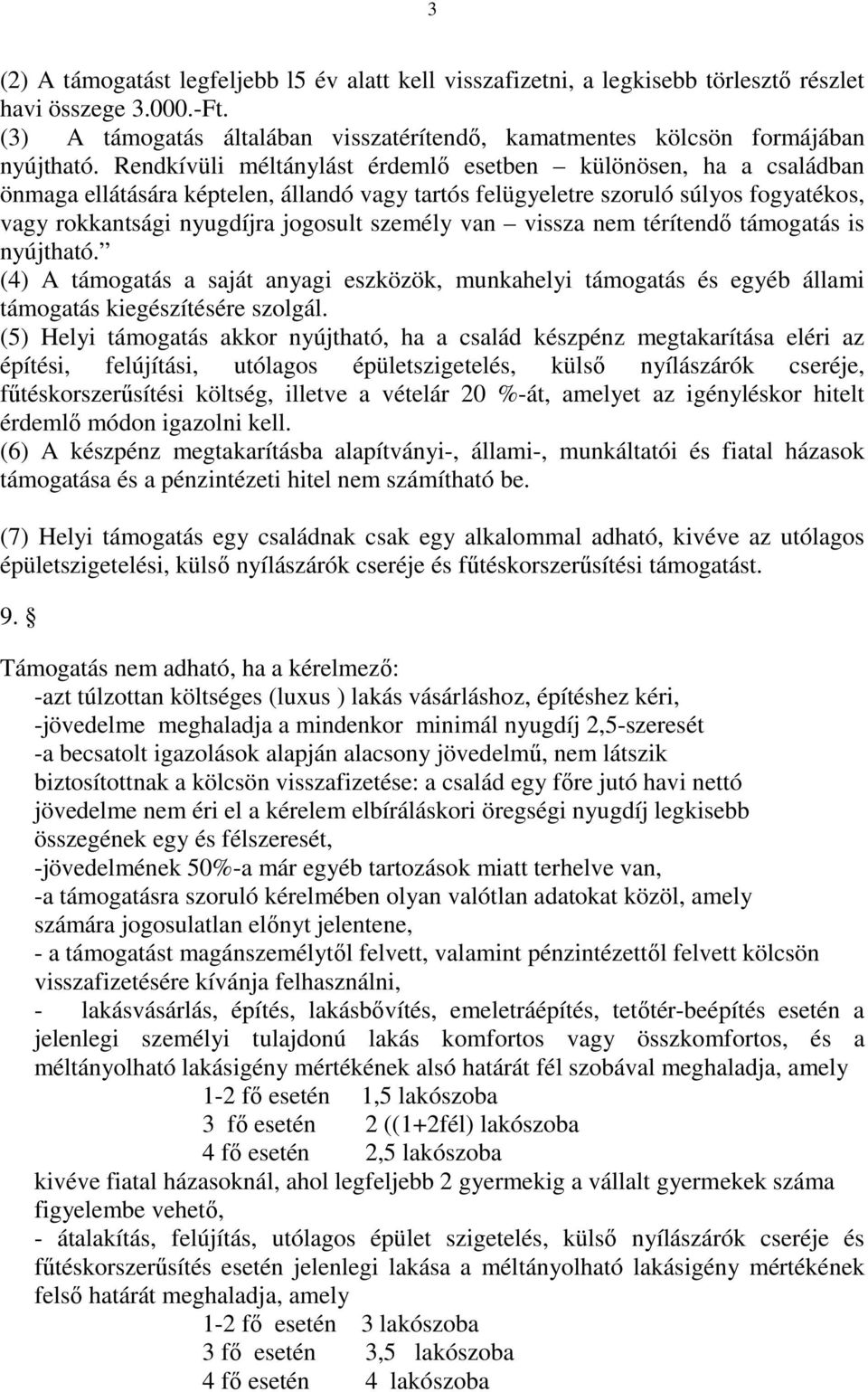 van vissza nem térítendı támogatás is nyújtható. (4) A támogatás a saját anyagi eszközök, munkahelyi támogatás és egyéb állami támogatás kiegészítésére szolgál.