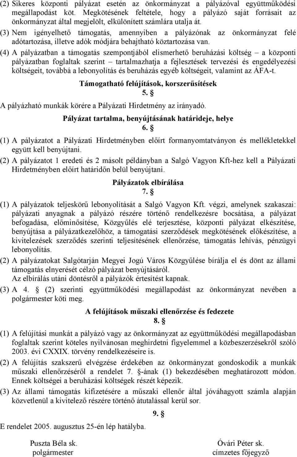 (3) Nem igényelhető támogatás, amennyiben a pályázónak az önkormányzat felé adótartozása, illetve adók módjára behajtható köztartozása van.