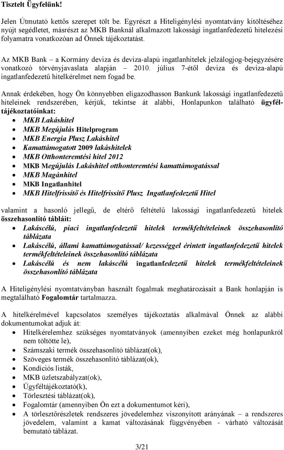 Az MKB Bank a Kormány deviza és deviza-alapú ingatlanhitelek jelzálogjog-bejegyzésére vonatkozó törvényjavaslata alapján 2010.