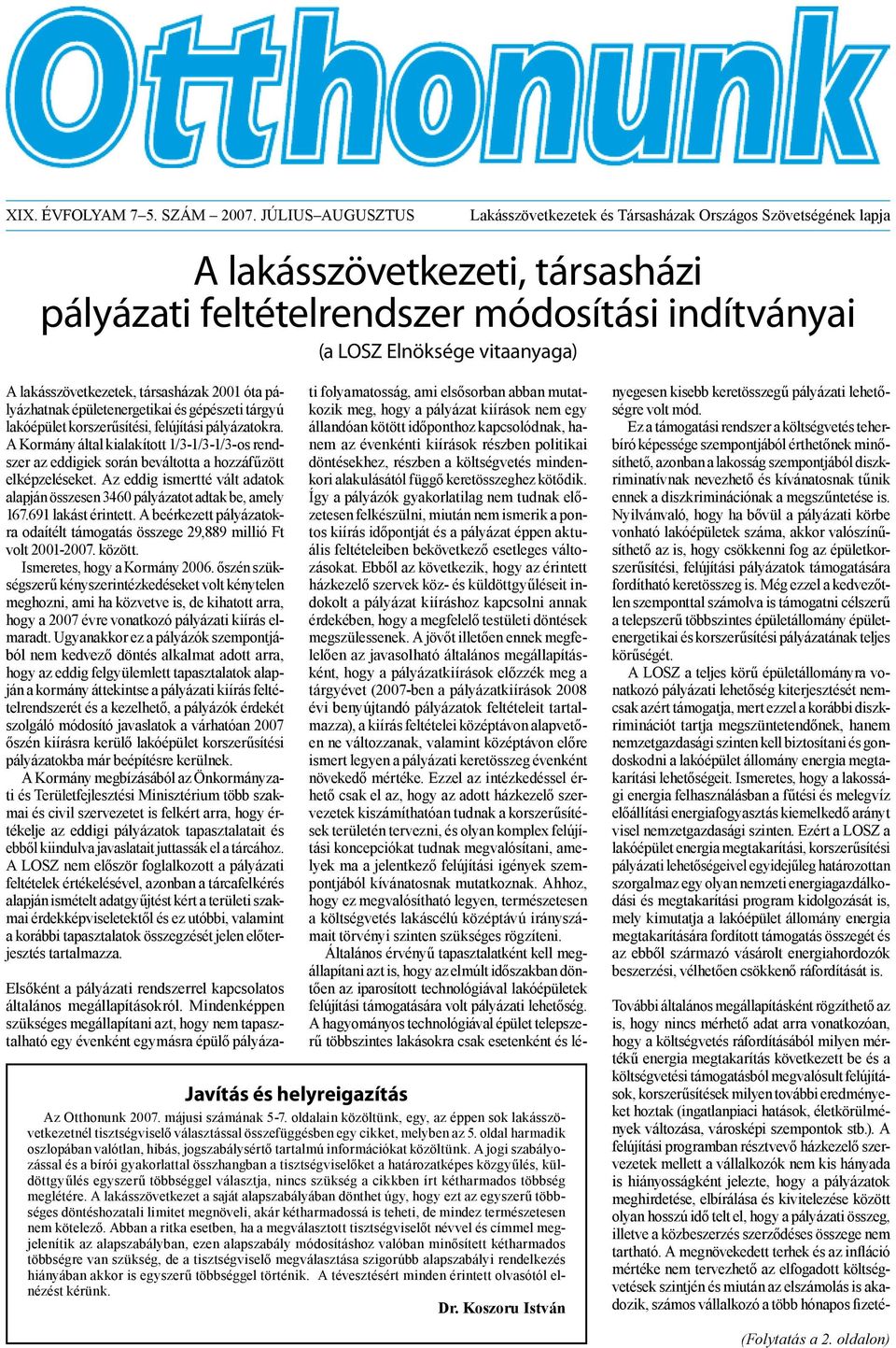 lakásszövetkezetek, társasházak 2001 óta pályázhatnak épületenergetikai és gépészeti tárgyú lakóépület korszerűsítési, felújítási pályázatokra.