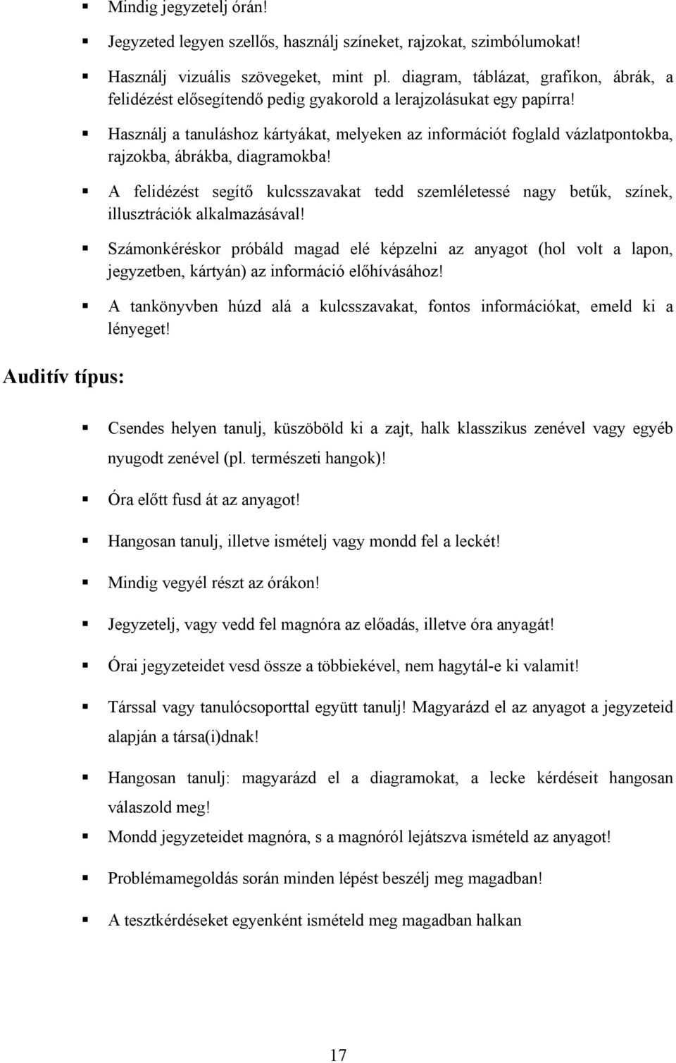 Használj a tanuláshoz kártyákat, melyeken az információt foglald vázlatpontokba, rajzokba, ábrákba, diagramokba!