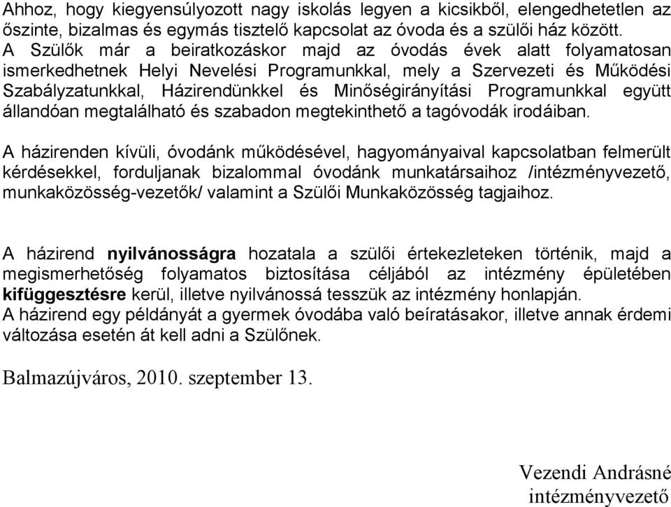 Programunkkal együtt állandóan megtalálható és szabadon megtekinthető a tagóvodák irodáiban.