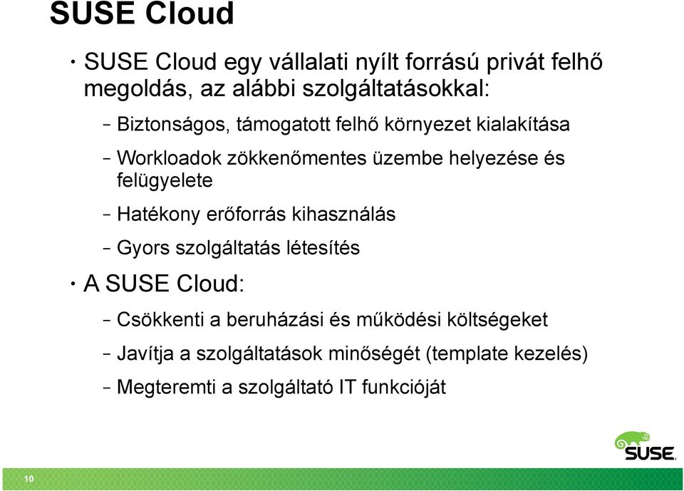 felügyelete Hatékony erőforrás kihasználás Gyors szolgáltatás létesítés A SUSE Cloud: Csökkenti a