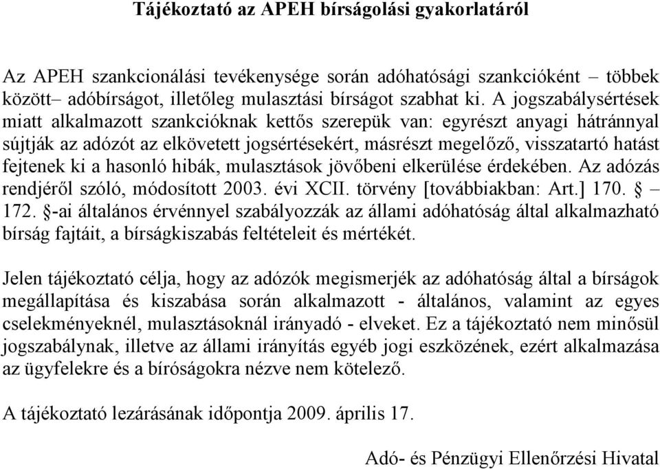 hasonló hibák, mulasztások jövőbeni elkerülése érdekében. Az adózás rendjéről szóló, módosított 2003. évi XCII. törvény [továbbiakban: Art.] 170. 172.