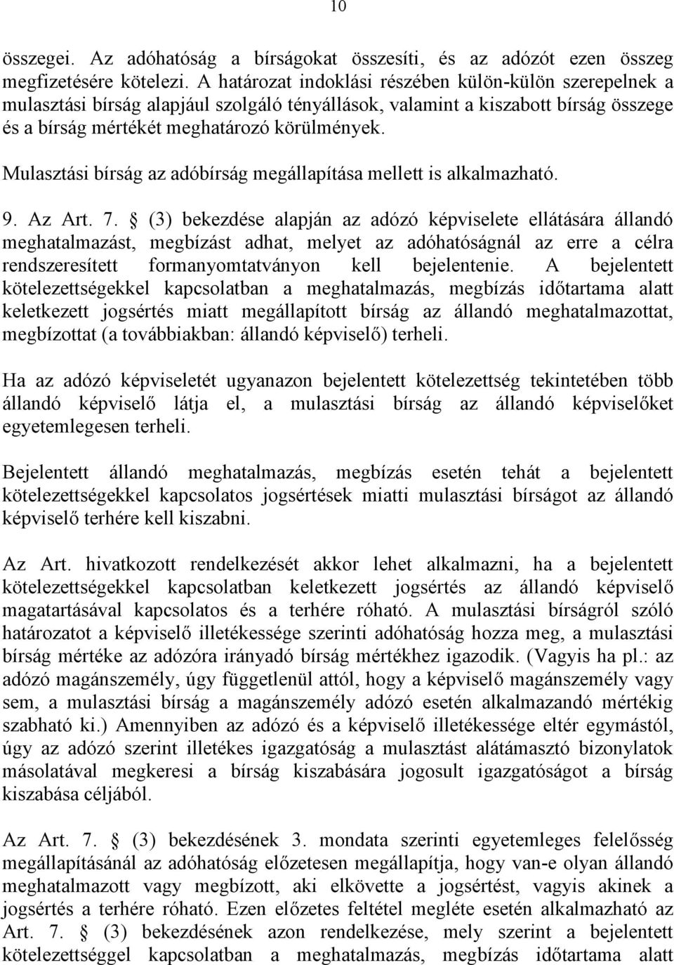 Mulasztási bírság az adóbírság megállapítása mellett is alkalmazható. 9. Az Art. 7.