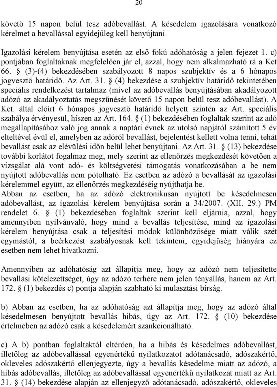 (3)-(4) bekezdésében szabályozott 8 napos szubjektív és a 6 hónapos jogvesztő határidő. Az Art. 31.