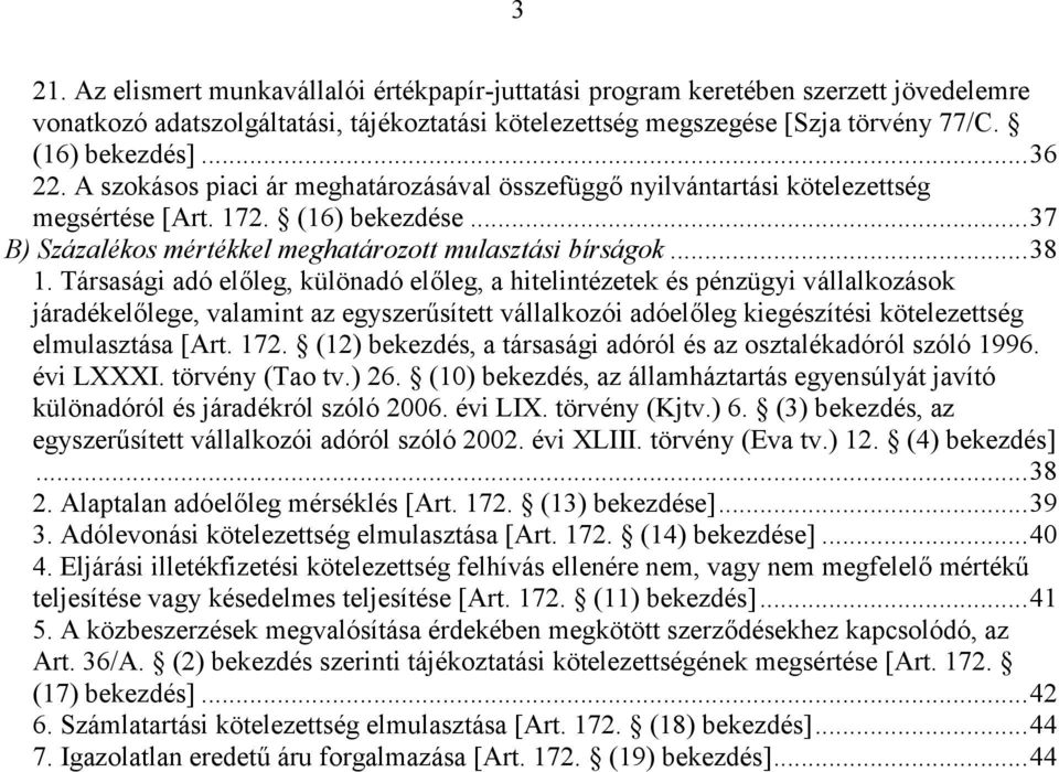 Társasági adó előleg, különadó előleg, a hitelintézetek és pénzügyi vállalkozások járadékelőlege, valamint az egyszerűsített vállalkozói adóelőleg kiegészítési kötelezettség elmulasztása [Art. 172.