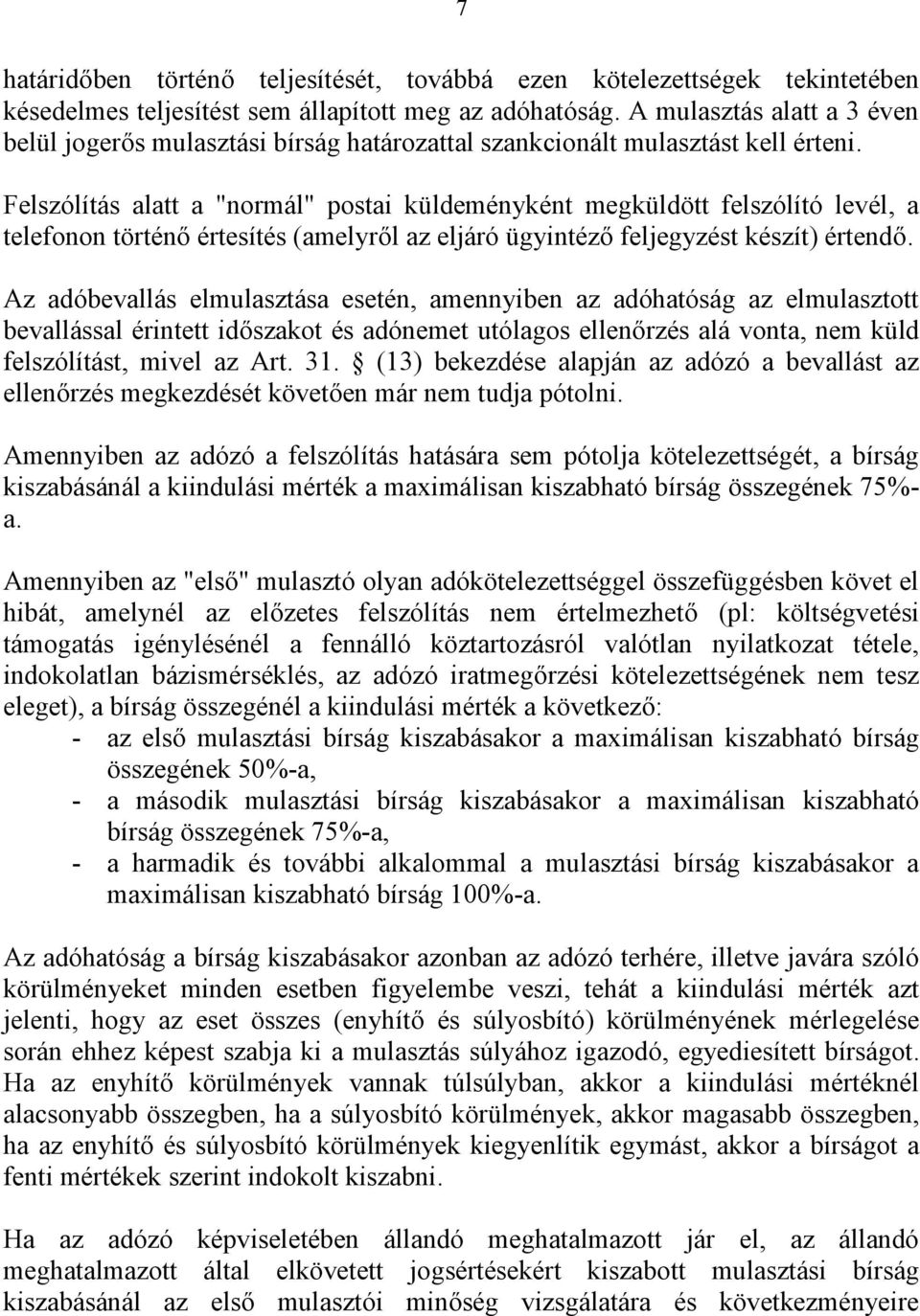 Felszólítás alatt a "normál" postai küldeményként megküldött felszólító levél, a telefonon történő értesítés (amelyről az eljáró ügyintéző feljegyzést készít) értendő.