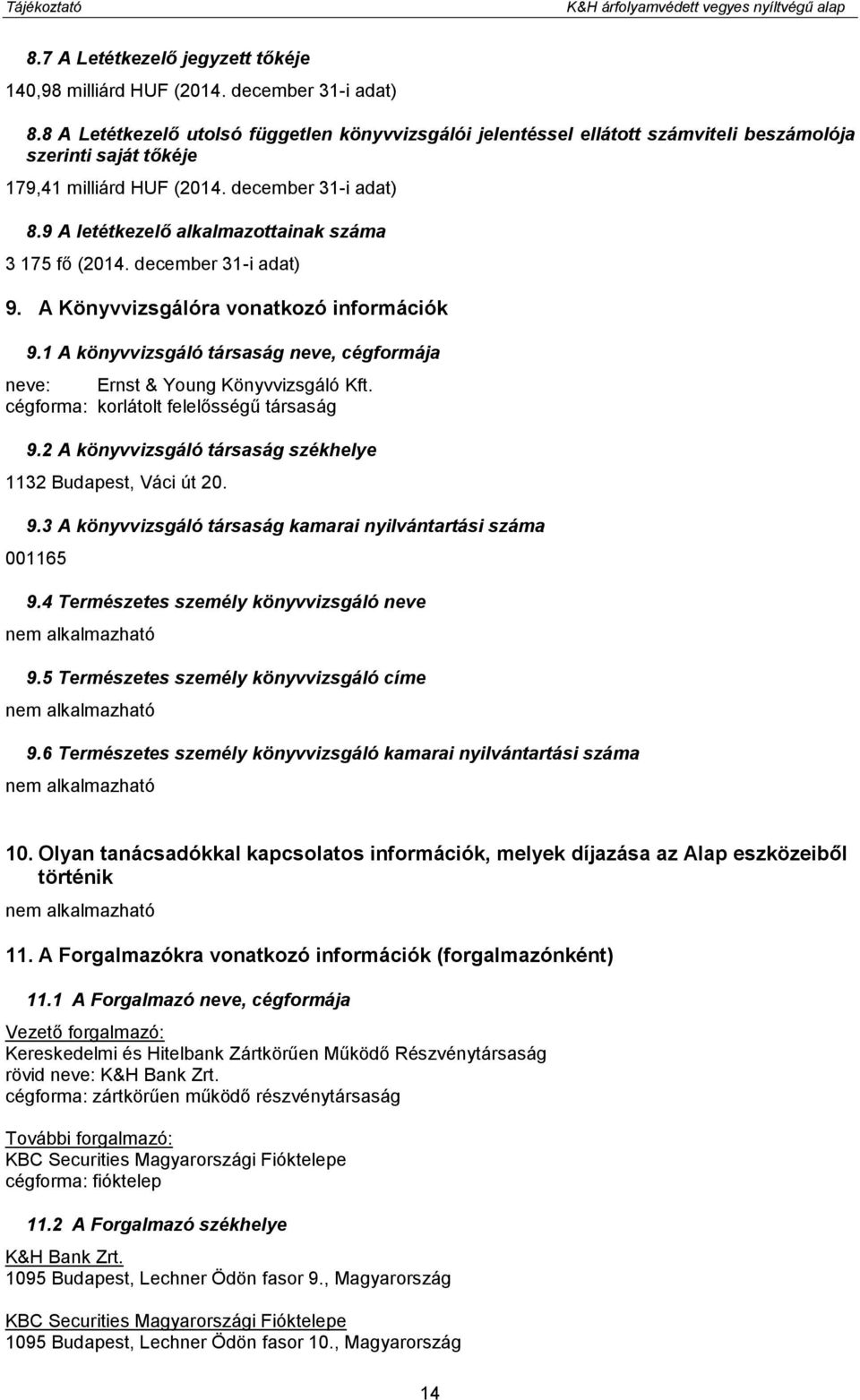 9 A letétkezelő alkalmazottainak száma 3 175 fő (2014. december 31-i adat) 9. A Könyvvizsgálóra vonatkozó információk 9.