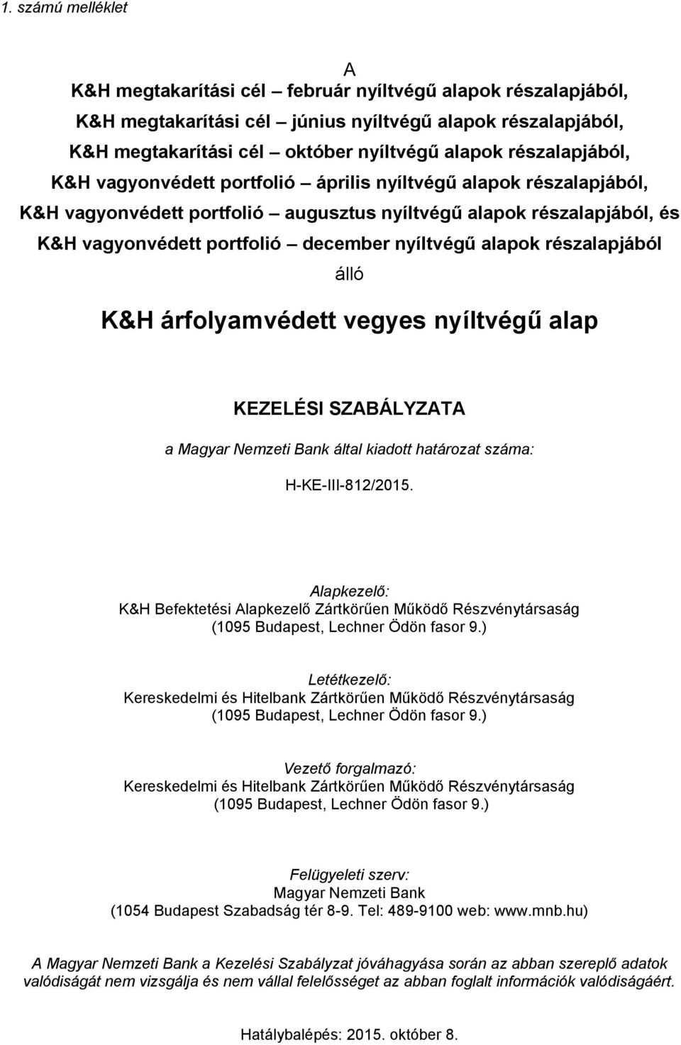 alapok részalapjából álló K&H árfolyamvédett vegyes nyíltvégű alap KEZELÉSI SZABÁLYZATA a Magyar Nemzeti Bank által kiadott határozat száma: H-KE-III-812/2015.