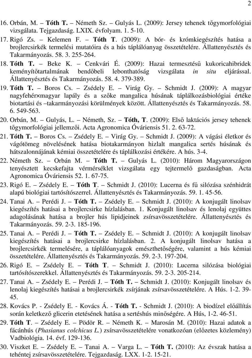 Állattenyésztés és Takarmányozás. 58. 4. 379-389. 19. Tóth T. Boros Cs. Zsédely E. Virág Gy. Schmidt J.