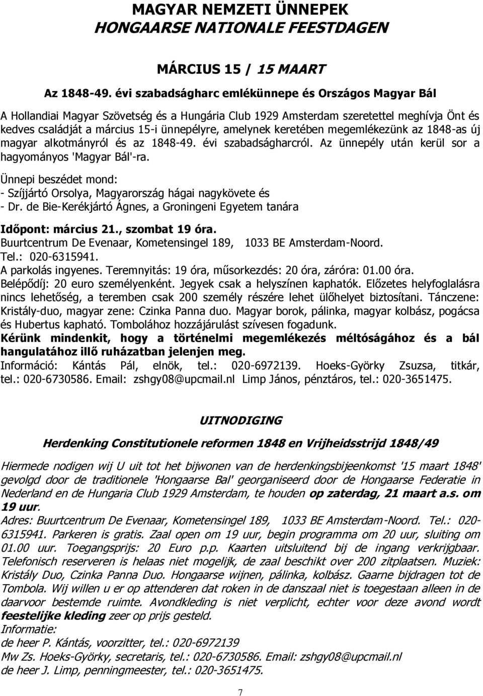 keretében megemlékezünk az 1848-as új magyar alkotmányról és az 1848-49. évi szabadságharcról. Az ünnepély után kerül sor a hagyományos 'Magyar Bál'-ra.