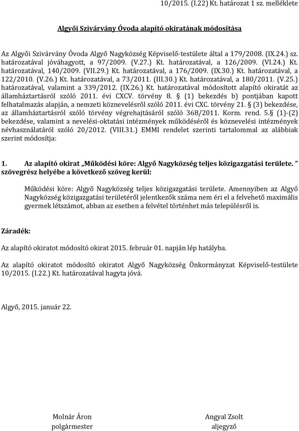 (III.30.) Kt. határozatával, a 180/2011. (V.25.) határozatával, valamint a 339/2012. (IX.26.) Kt. határozatával módosított alapító okiratát az államháztartásról szóló 2011. évi CXCV. törvény 8.