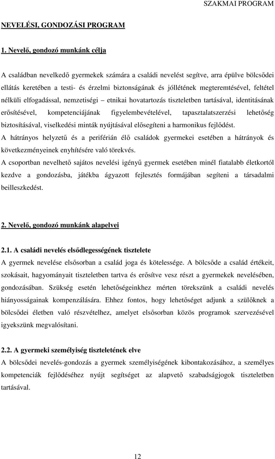 megteremtésével, feltétel nélküli elfogadással, nemzetiségi etnikai hovatartozás tiszteletben tartásával, identitásának erősítésével, kompetenciájának figyelembevételével, tapasztalatszerzési