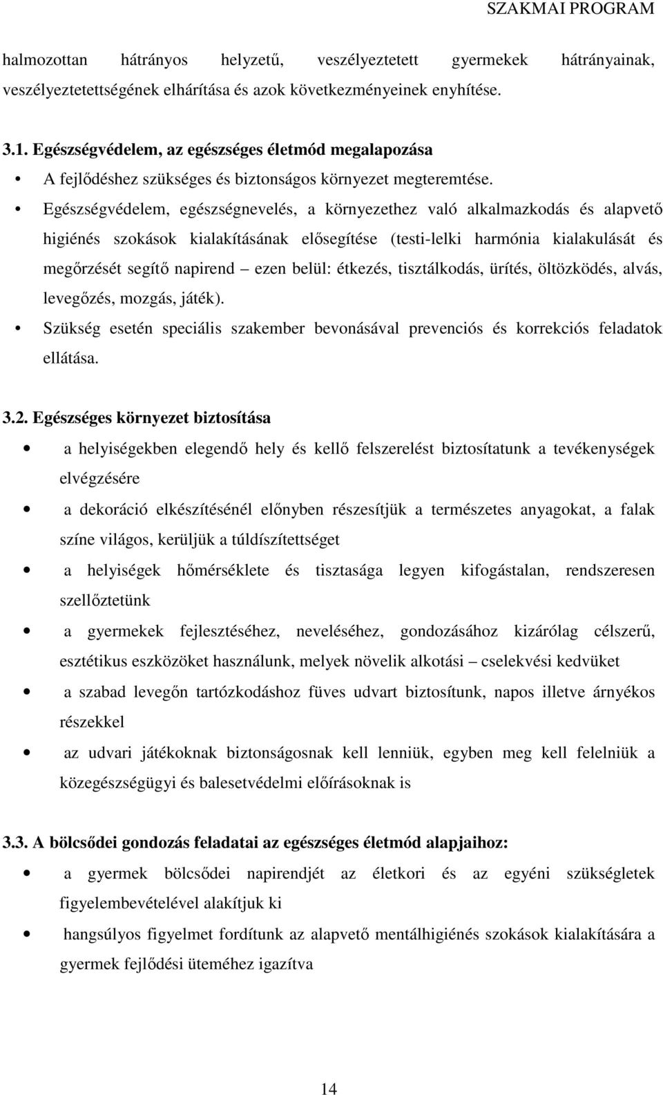 Egészségvédelem, egészségnevelés, a környezethez való alkalmazkodás és alapvető higiénés szokások kialakításának elősegítése (testi-lelki harmónia kialakulását és megőrzését segítő napirend ezen