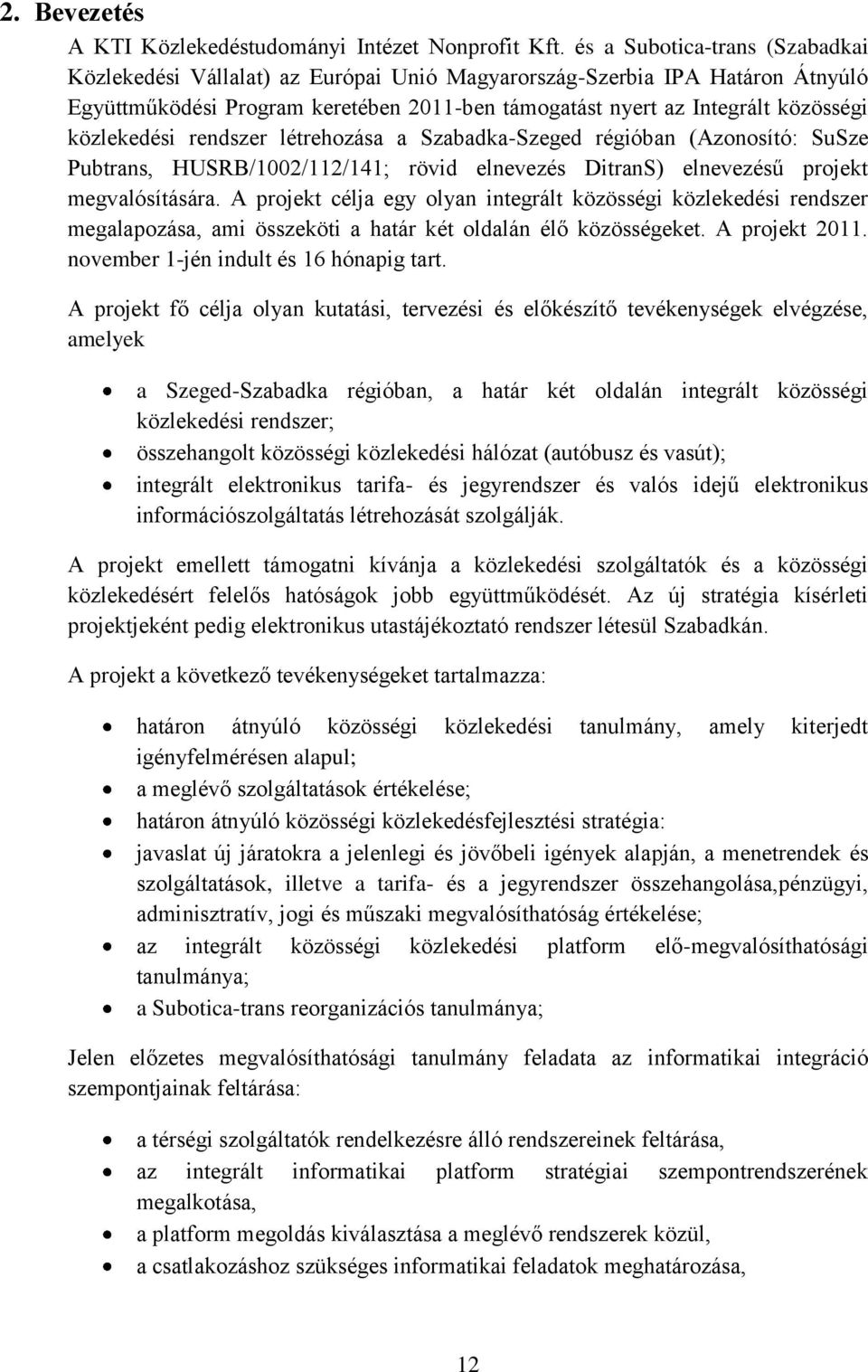 közlekedési rendszer létrehozása a Szabadka-Szeged régióban (Azonosító: SuSze Pubtrans, HUSRB/1002/112/141; rövid elnevezés DitranS) elnevezésű projekt megvalósítására.