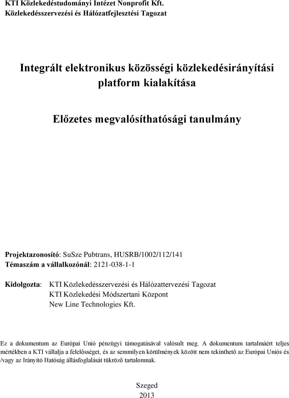 Projektazonosító: SuSze Pubtrans, HUSRB/1002/112/141 Témaszám a vállalkozónál: 2121-038-1-1 Kidolgozta: KTI Közlekedésszervezési és Hálózattervezési Tagozat KTI Közlekedési