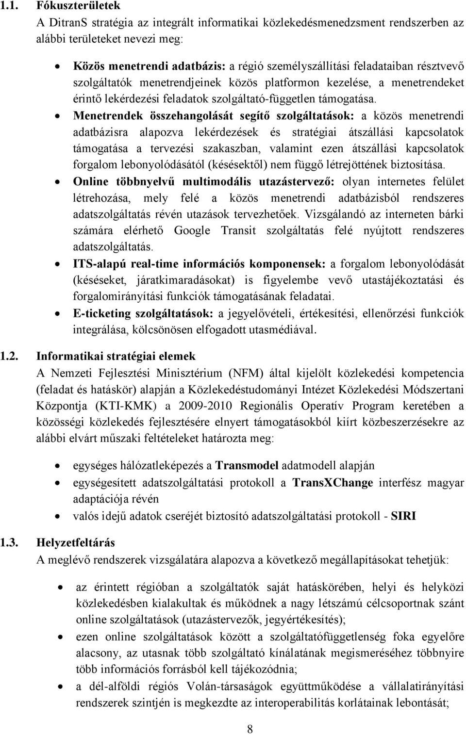 Menetrendek összehangolását segítő szolgáltatások: a közös menetrendi adatbázisra alapozva lekérdezések és stratégiai átszállási kapcsolatok támogatása a tervezési szakaszban, valamint ezen