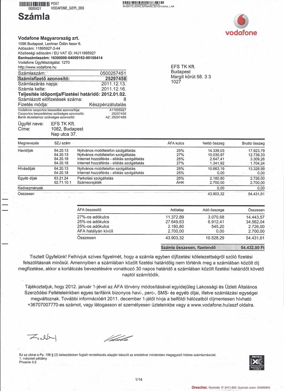 33 ' ISzámlafizető azonosító: 252974581 Számla kelte: 2011.12.16. Teljesítés időpontjaifizetési határidő: 2012.01.02.