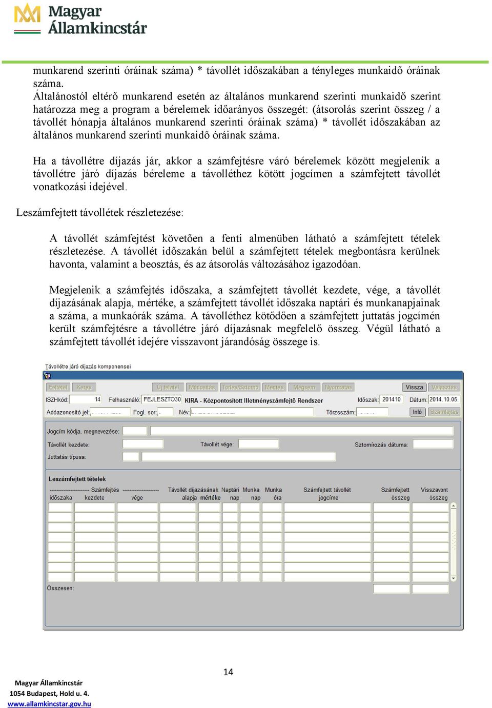 munkarend szerinti óráinak száma) * távollét időszakában az általános munkarend szerinti munkaidő óráinak száma.