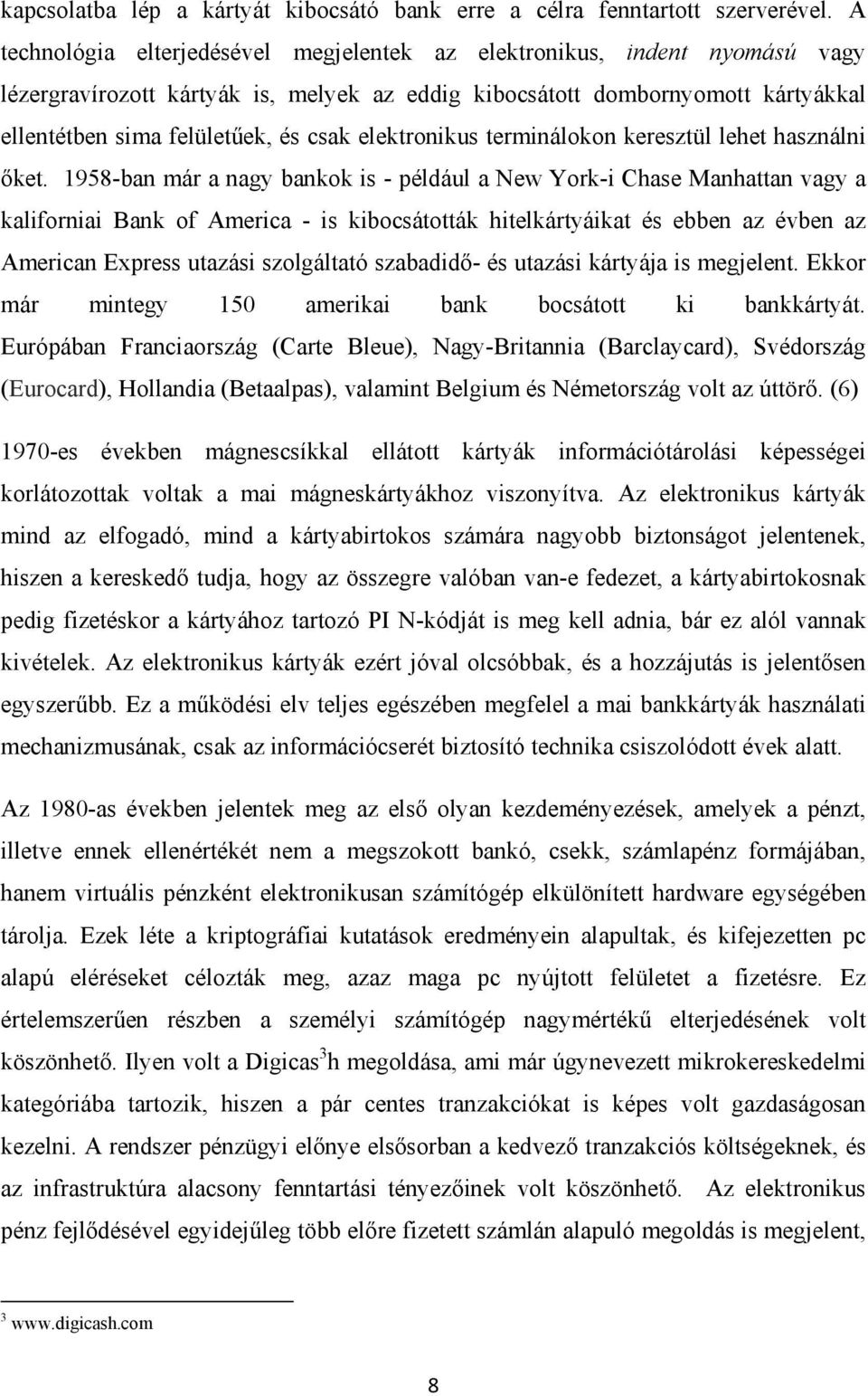 elektronikus terminálokon keresztül lehet használni őket.