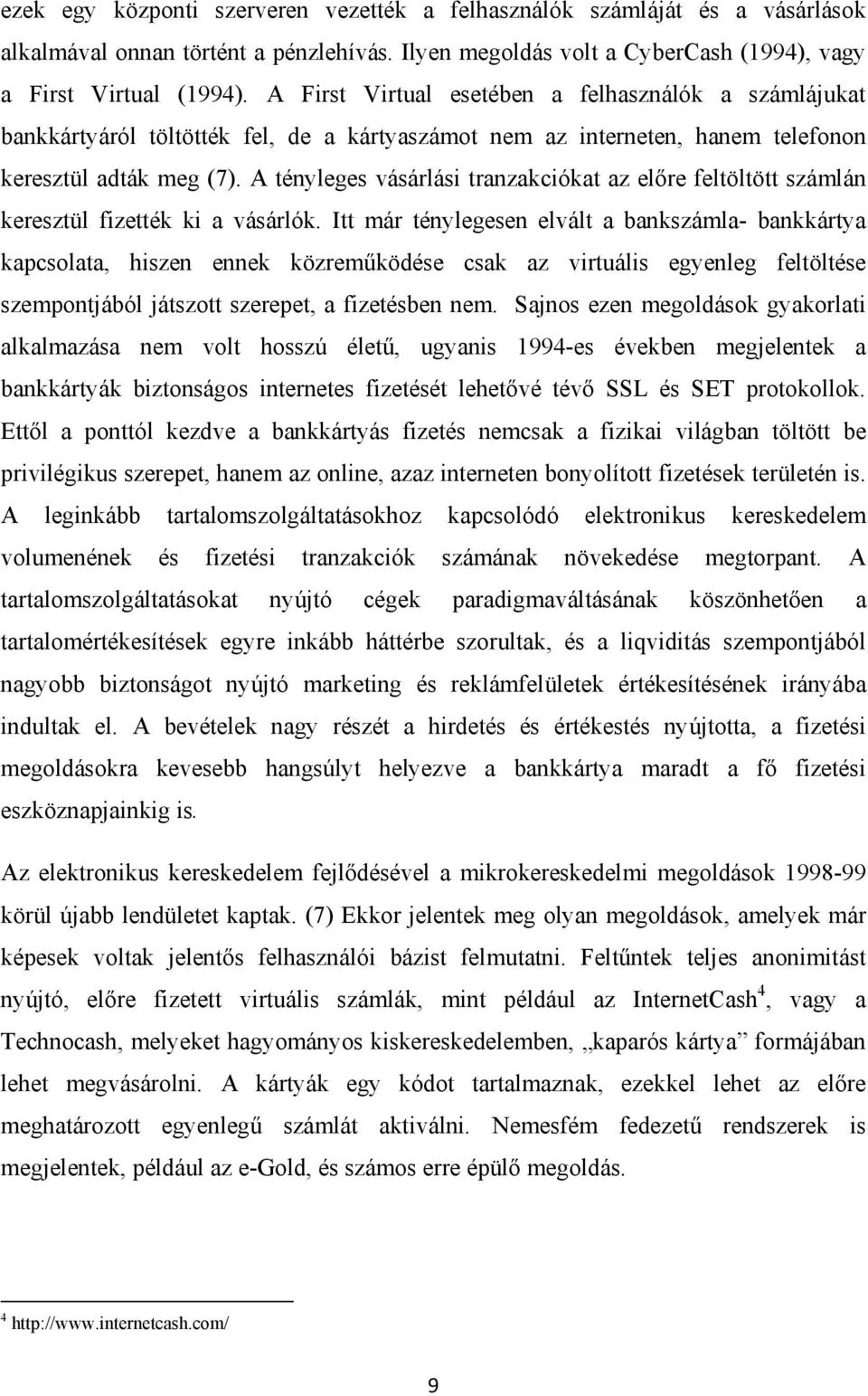 A tényleges vásárlási tranzakciókat az előre feltöltött számlán keresztül fizették ki a vásárlók.