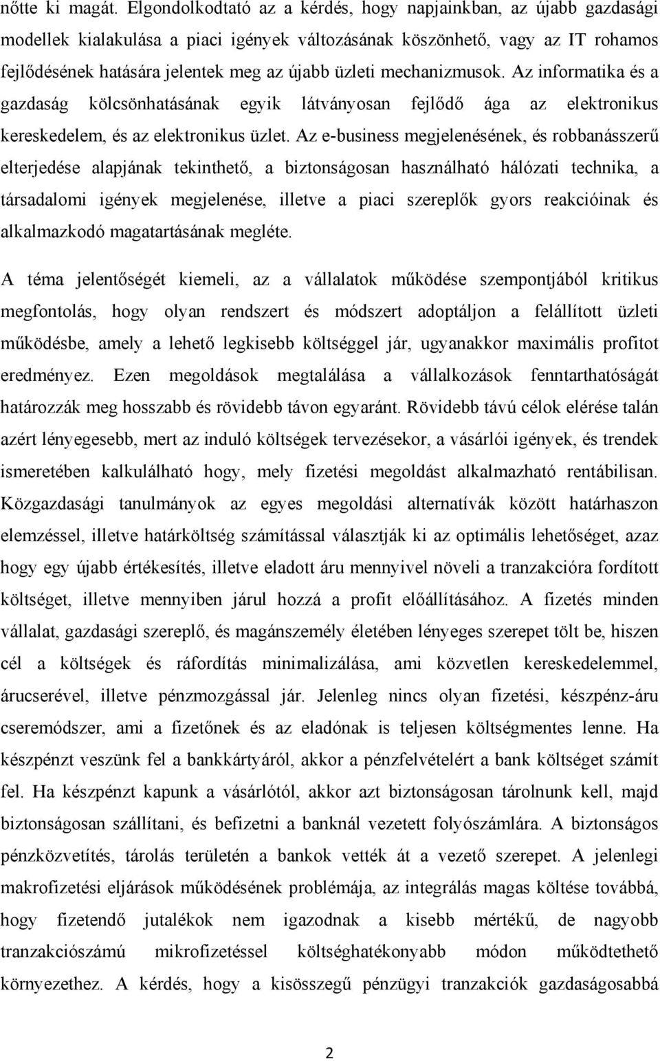 mechanizmusok. Az informatika és a gazdaság kölcsönhatásának egyik látványosan fejlődő ága az elektronikus kereskedelem, és az elektronikus üzlet.