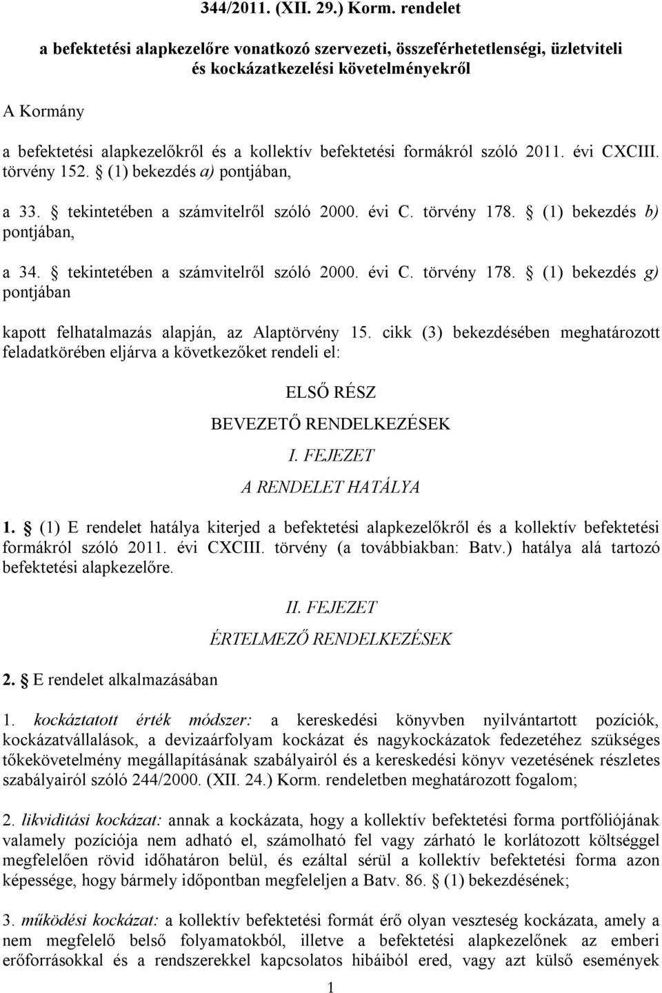 formákról szóló 2011. évi CXCIII. törvény 152. (1) bekezdés a) pontjában, a 33. tekintetében a számvitelről szóló 2000. évi C. törvény 178. (1) bekezdés b) pontjában, a 34.