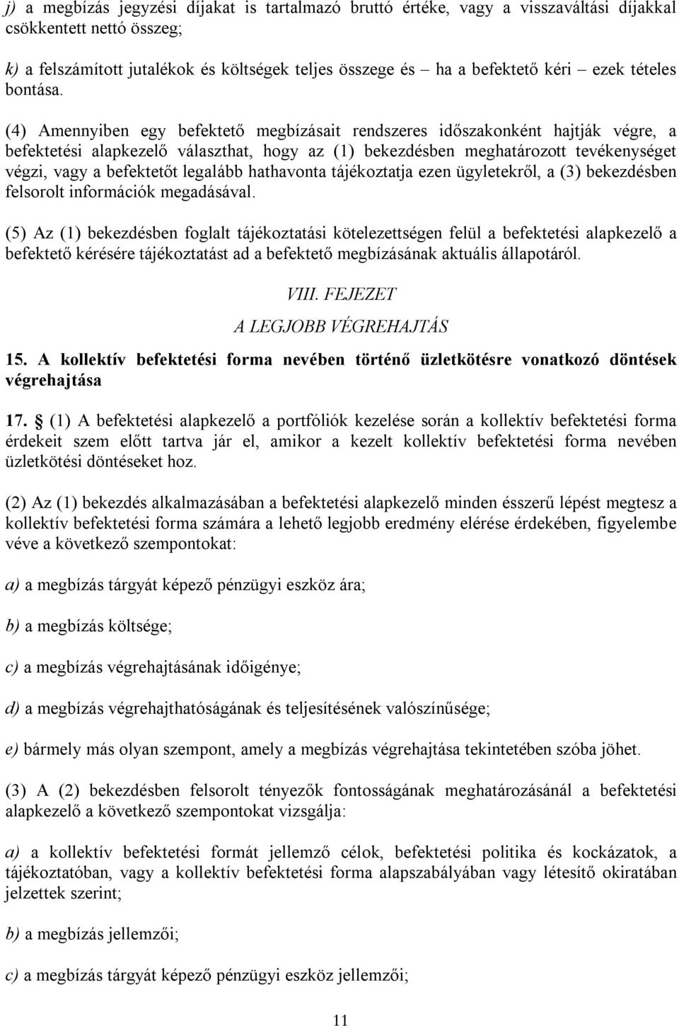 (4) Amennyiben egy befektető megbízásait rendszeres időszakonként hajtják végre, a befektetési alapkezelő választhat, hogy az (1) bekezdésben meghatározott tevékenységet végzi, vagy a befektetőt