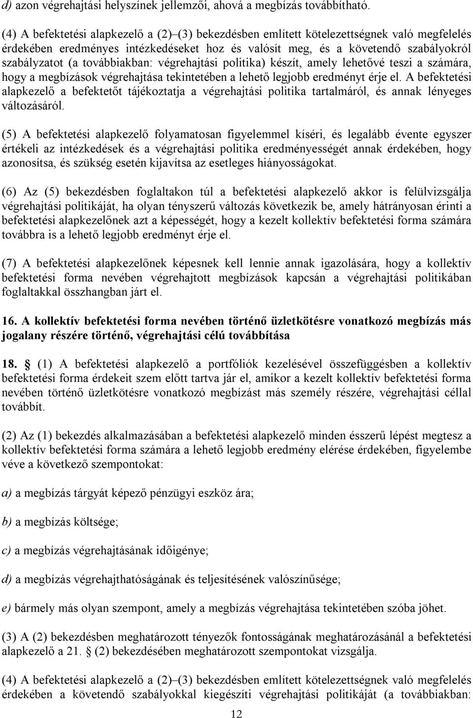 továbbiakban: végrehajtási politika) készít, amely lehetővé teszi a számára, hogy a megbízások végrehajtása tekintetében a lehető legjobb eredményt érje el.