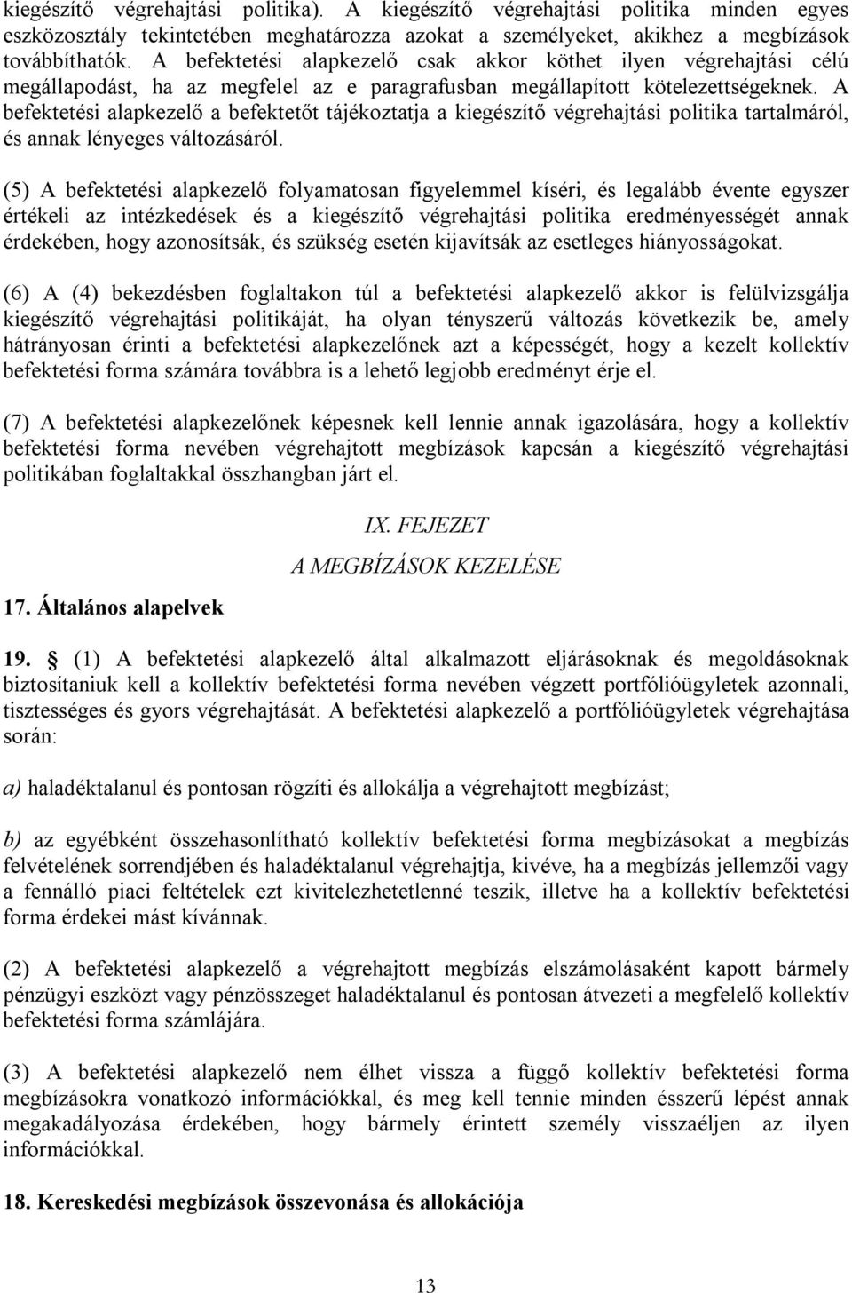 A befektetési alapkezelő a befektetőt tájékoztatja a kiegészítő végrehajtási politika tartalmáról, és annak lényeges változásáról.