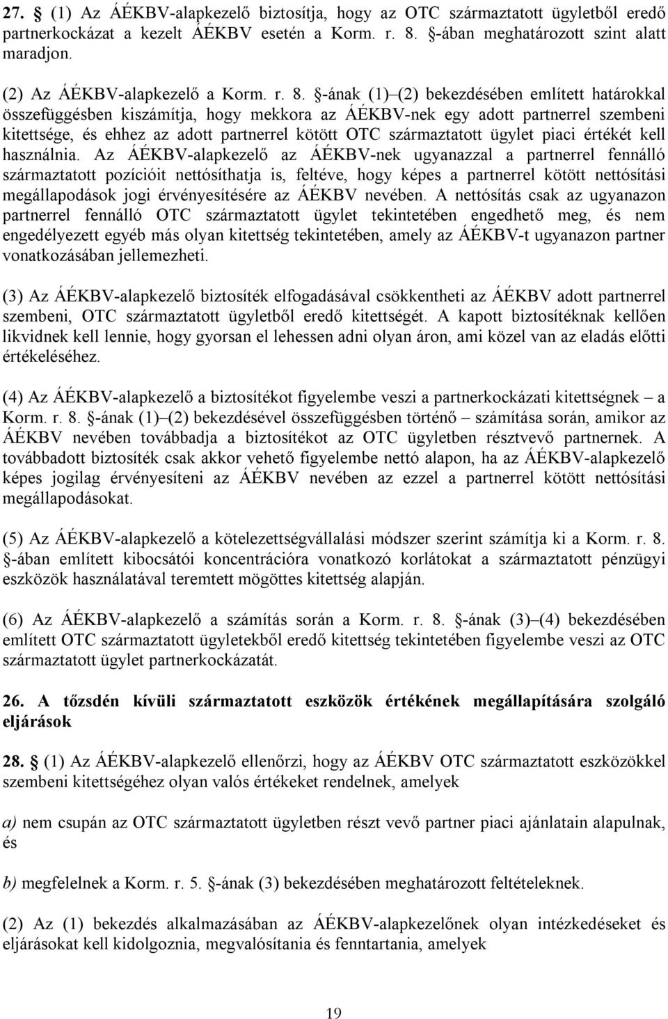 -ának (1) (2) bekezdésében említett határokkal összefüggésben kiszámítja, hogy mekkora az ÁÉKBV-nek egy adott partnerrel szembeni kitettsége, és ehhez az adott partnerrel kötött OTC származtatott