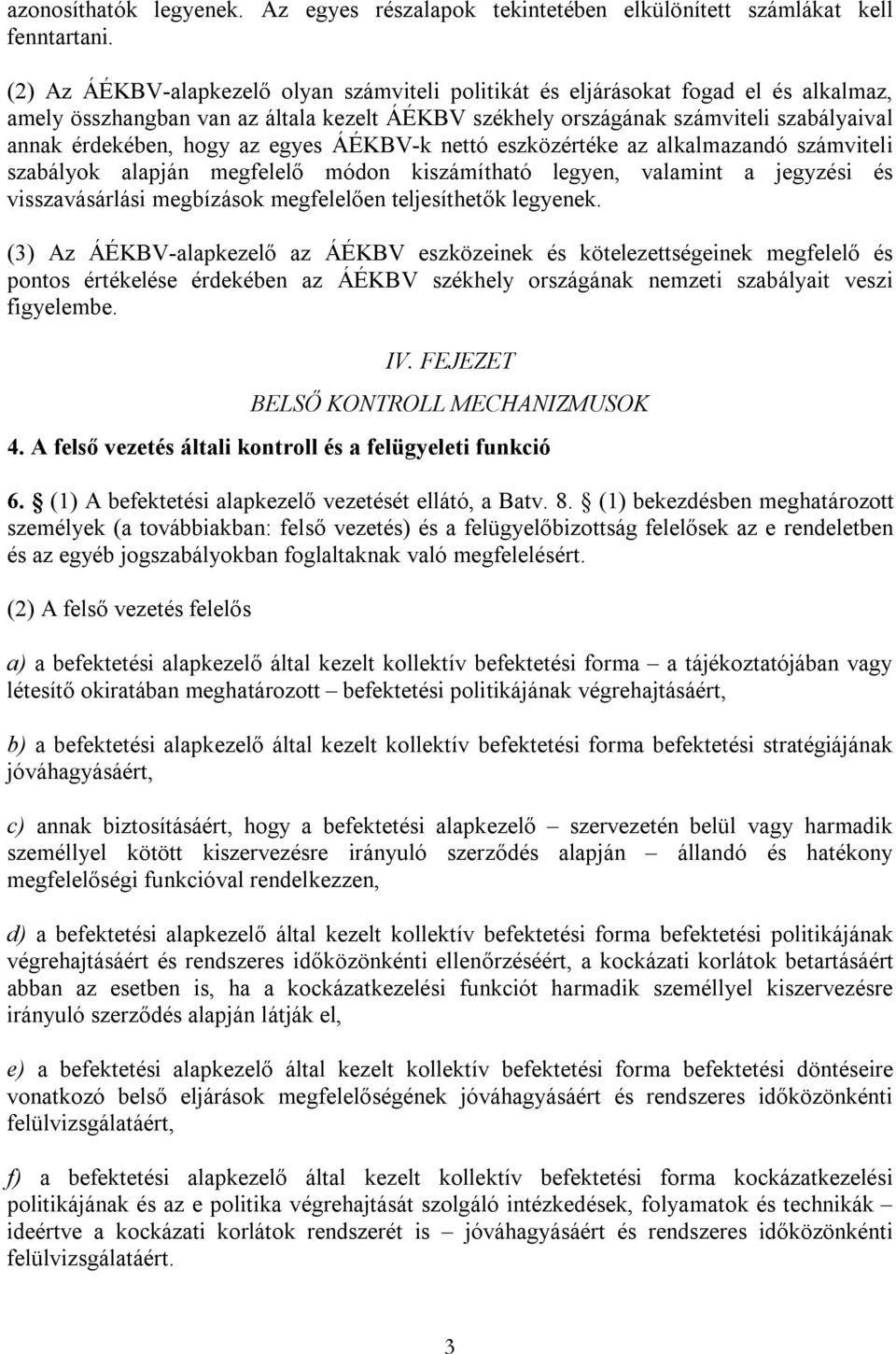 az egyes ÁÉKBV-k nettó eszközértéke az alkalmazandó számviteli szabályok alapján megfelelő módon kiszámítható legyen, valamint a jegyzési és visszavásárlási megbízások megfelelően teljesíthetők