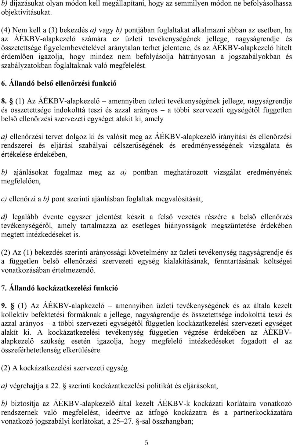 figyelembevételével aránytalan terhet jelentene, és az ÁÉKBV-alapkezelő hitelt érdemlően igazolja, hogy mindez nem befolyásolja hátrányosan a jogszabályokban és szabályzatokban foglaltaknak való