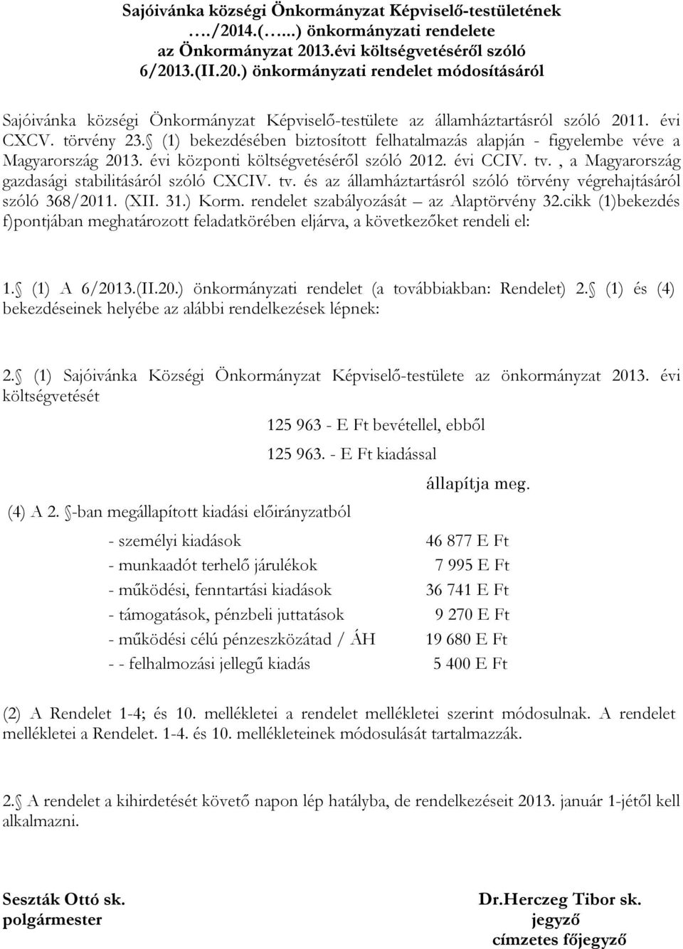 , a Magyarország gazdasági stabilitásáról szóló CXCIV. tv. és az államháztartásról szóló törvény végrehajtásáról szóló 368/2011. (XII. 31.) Korm. rendelet szabályozását az Alaptörvény 32.