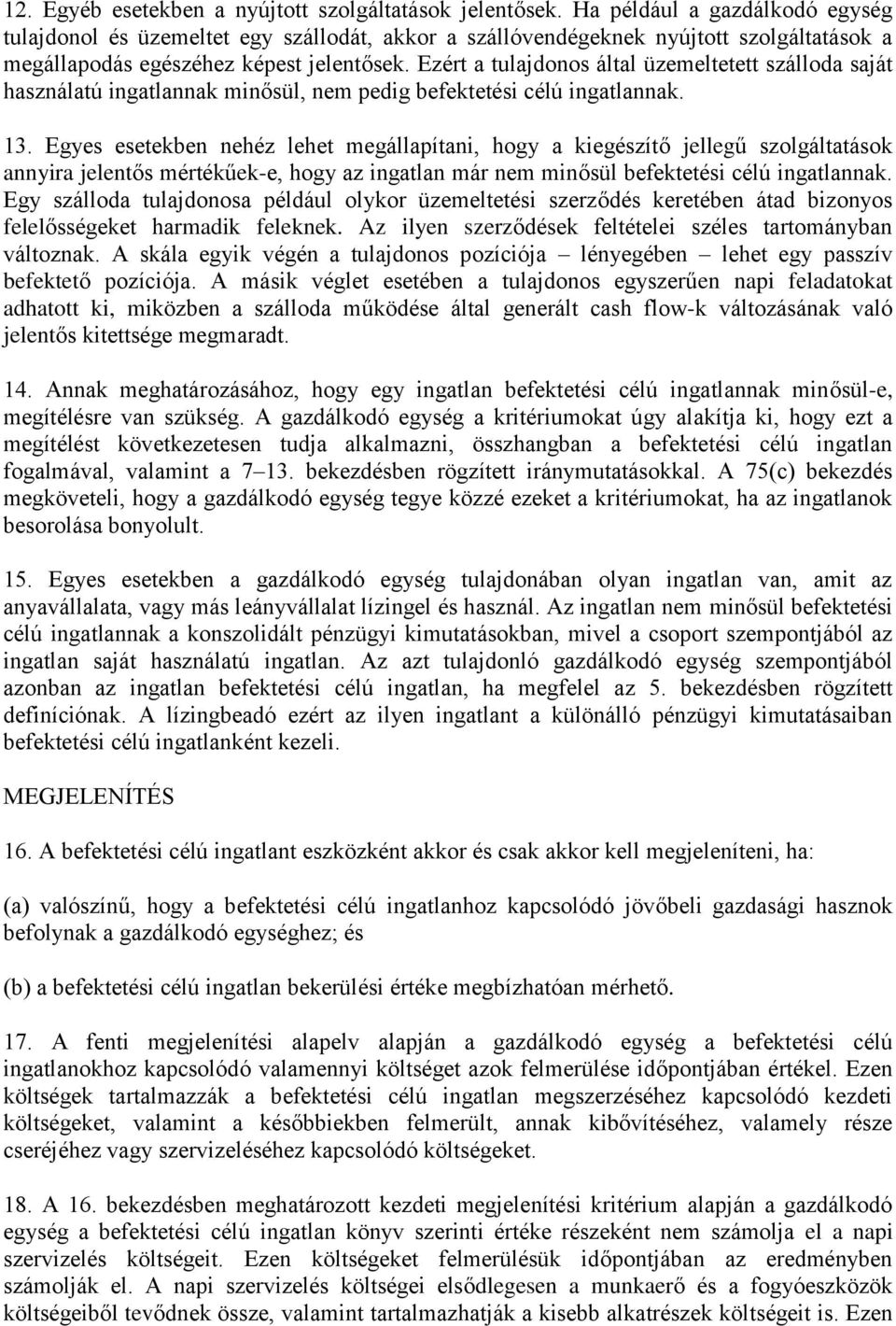 Ezért a tulajdonos által üzemeltetett szálloda saját használatú ingatlannak minősül, nem pedig befektetési célú ingatlannak. 13.