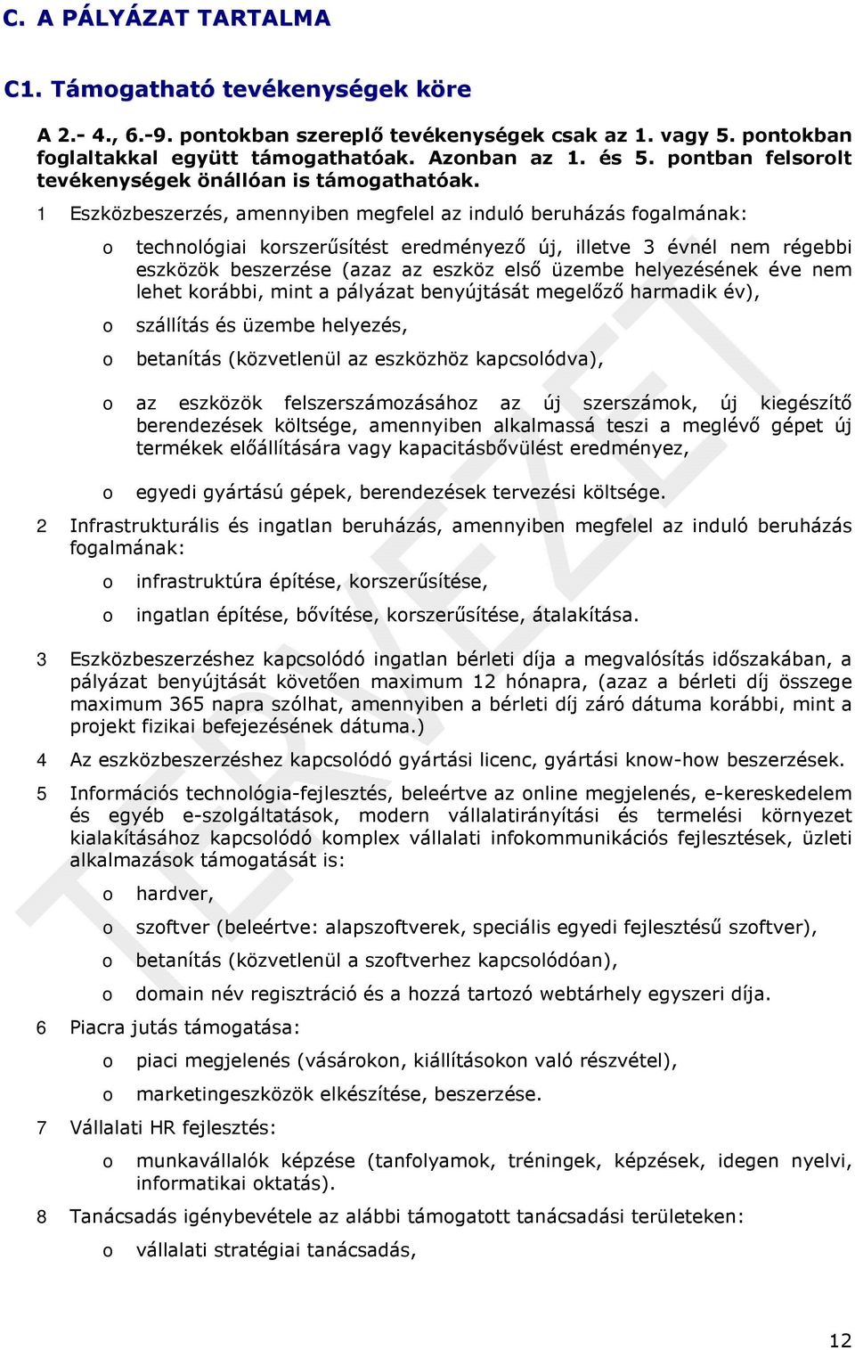 1 Eszközbeszerzés, amennyiben megfelel az induló beruházás fgalmának: technlógiai krszerűsítést eredményező új, illetve 3 évnél nem régebbi eszközök beszerzése (azaz az eszköz első üzembe