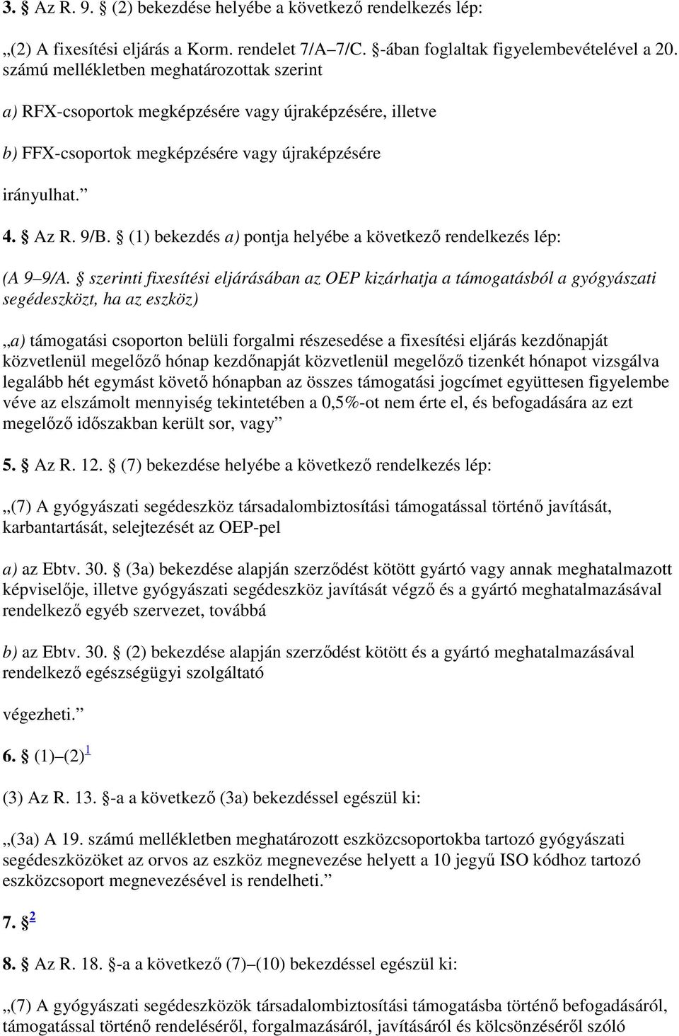 (1) bekezdés a) pontja helyébe a következı rendelkezés lép: (A 9 9/A.