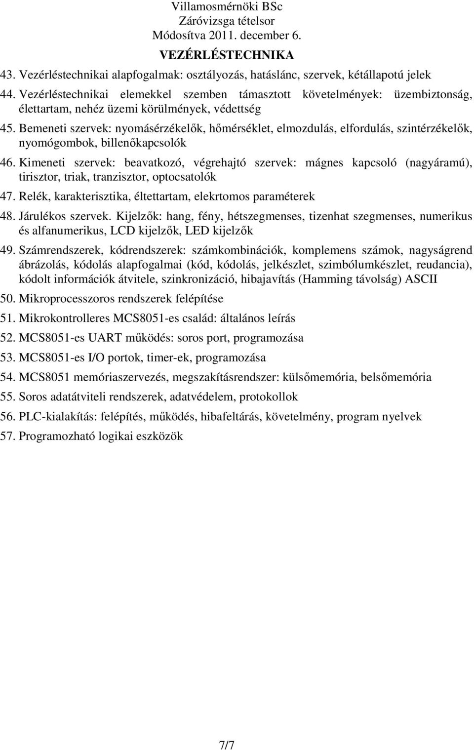 Bemeneti szervek: nyomásérzékelık, hımérséklet, elmozdulás, elfordulás, szintérzékelık, nyomógombok, billenıkapcsolók 46.