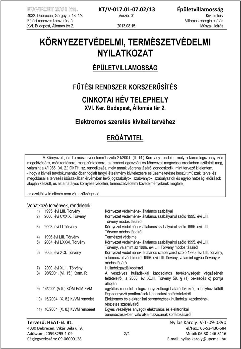 ) Kormány rendelet, mely a káros légszennyezés megelızésére, csökkentésére, megszüntetésére, az emberi egészség és környezet megóvása érdekében szü