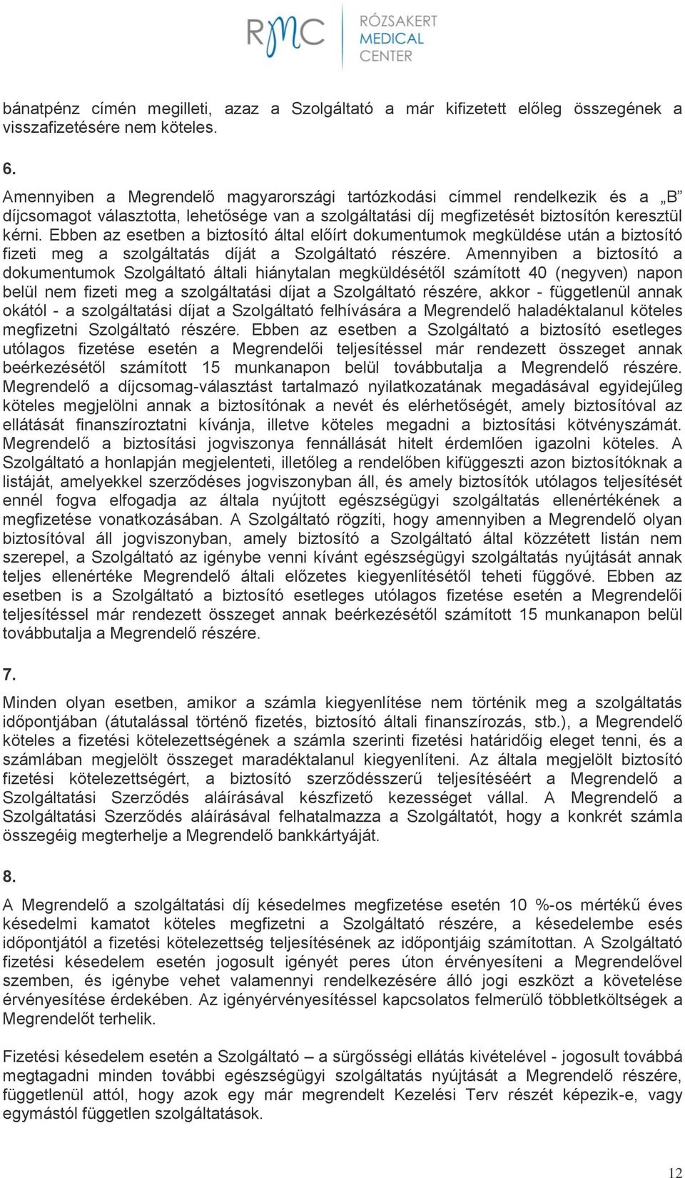 Ebben az esetben a biztosító által előírt dokumentumok megküldése után a biztosító fizeti meg a szolgáltatás díját a Szolgáltató részére.