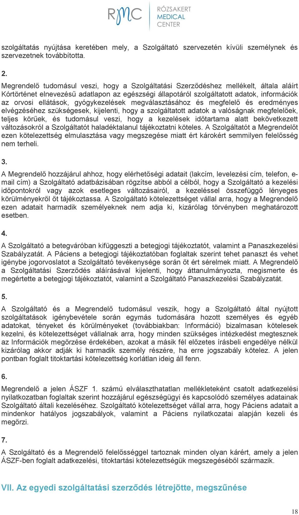 gyógykezelések megválasztásához és megfelelő és eredményes elvégzéséhez szükségesek, kijelenti, hogy a szolgáltatott adatok a valóságnak megfelelőek, teljes körűek, és tudomásul veszi, hogy a